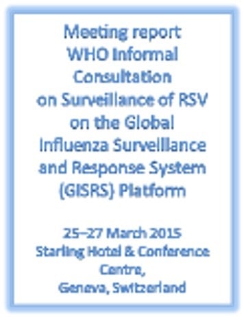 WHO Informal Consultation on Surveillance of RSV on the Global Influenza Surveillance and Response System (GISRS) Platform, 25–27 March 2015.