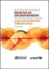Developing and validating an iron and folic acid supplementation indicator for tracking progress towards global nutrition monitoring framework targets: final report - June 2018